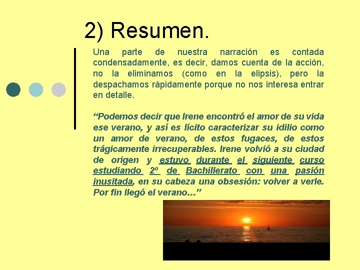 2) Resumen. Una parte de nuestra narración es contada condensadamente, es decir, damos cuenta