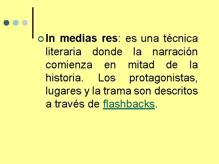 ¢ In medias res: es una técnica literaria donde la narración comienza en mitad