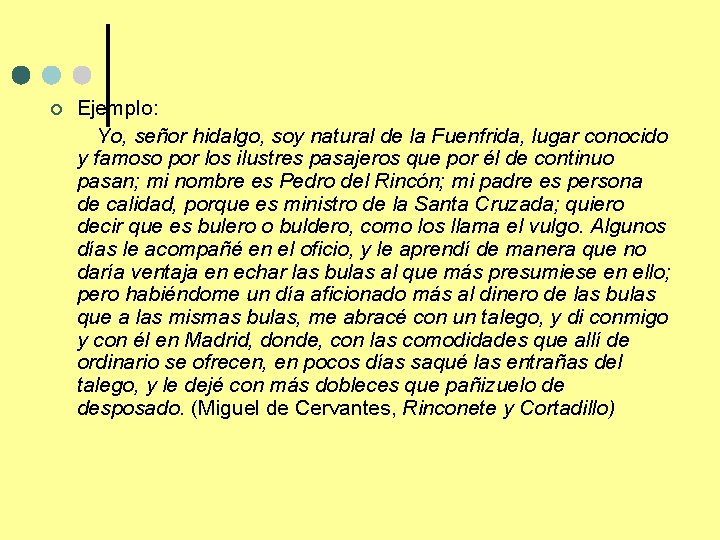 ¢ Ejemplo: Yo, señor hidalgo, soy natural de la Fuenfrida, lugar conocido y famoso