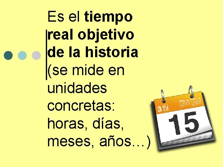 Es el tiempo real objetivo de la historia (se mide en unidades concretas: horas,