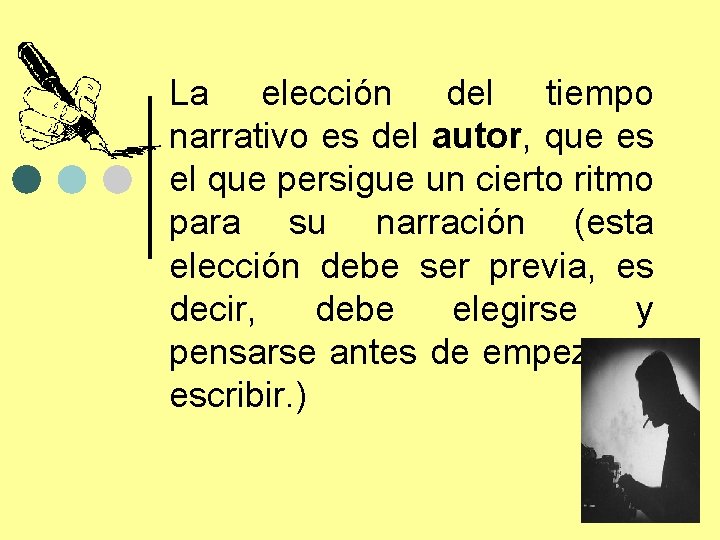 La elección del tiempo narrativo es del autor, que es el que persigue un