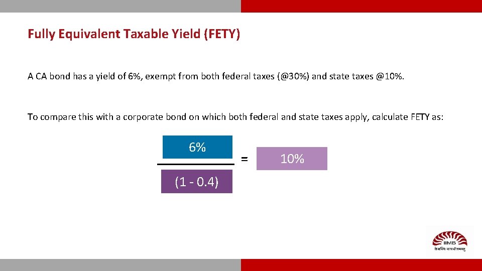 Fully Equivalent Taxable Yield (FETY) A CA bond has a yield of 6%, exempt