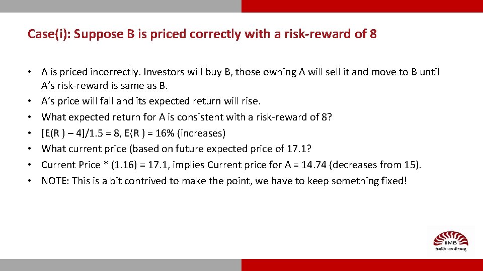 Case(i): Suppose B is priced correctly with a risk-reward of 8 • A is