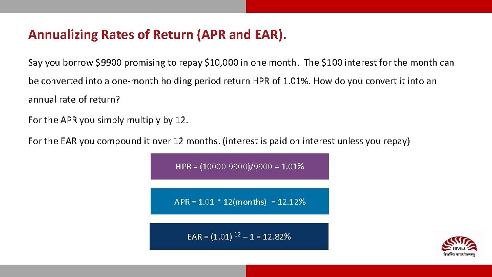 Annualizing Rates of Return (APR and EAR). Say you borrow $9900 promising to repay