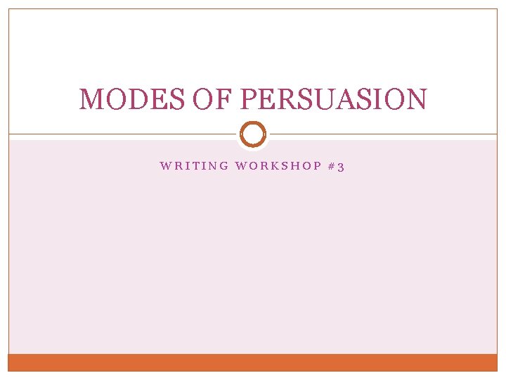 MODES OF PERSUASION WRITING WORKSHOP #3 