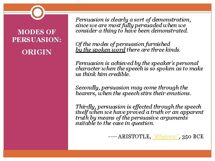 MODES OF PERSUASION: ORIGIN Persuasion is clearly a sort of demonstration, since we are