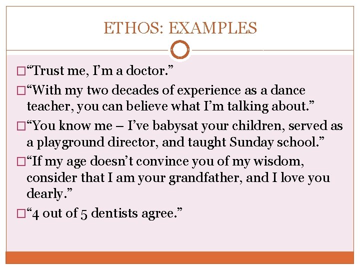 ETHOS: EXAMPLES �“Trust me, I’m a doctor. ” �“With my two decades of experience