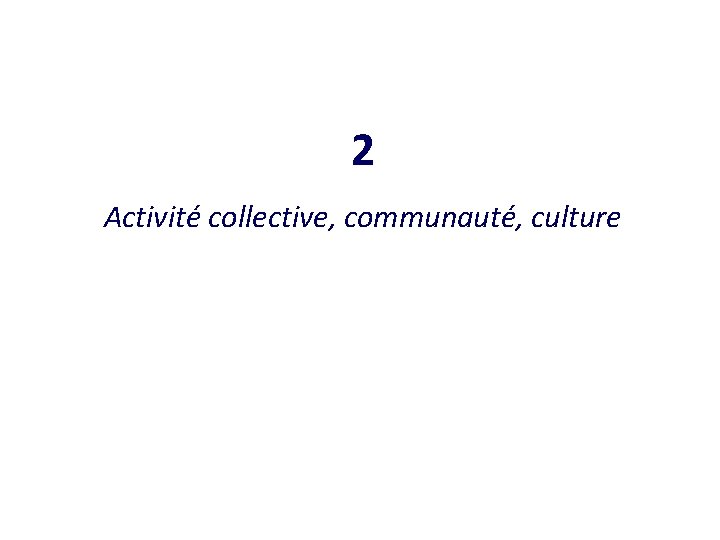 2 Activité collective, communauté, culture 