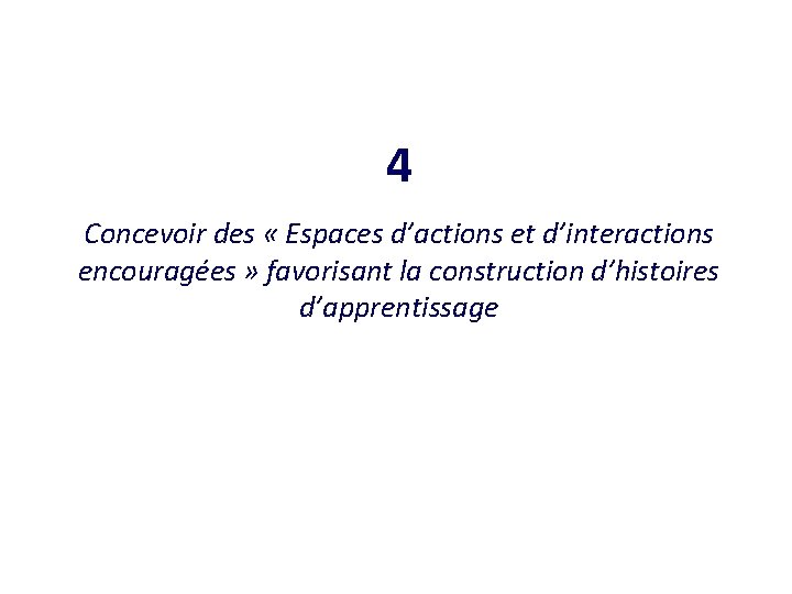 4 Concevoir des « Espaces d’actions et d’interactions encouragées » favorisant la construction d’histoires 4 Concevoir des « Espaces d’actions et d’interactions encouragées » favorisant la construction d’histoires