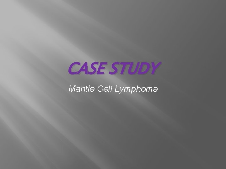 CASE STUDY Mantle Cell Lymphoma 