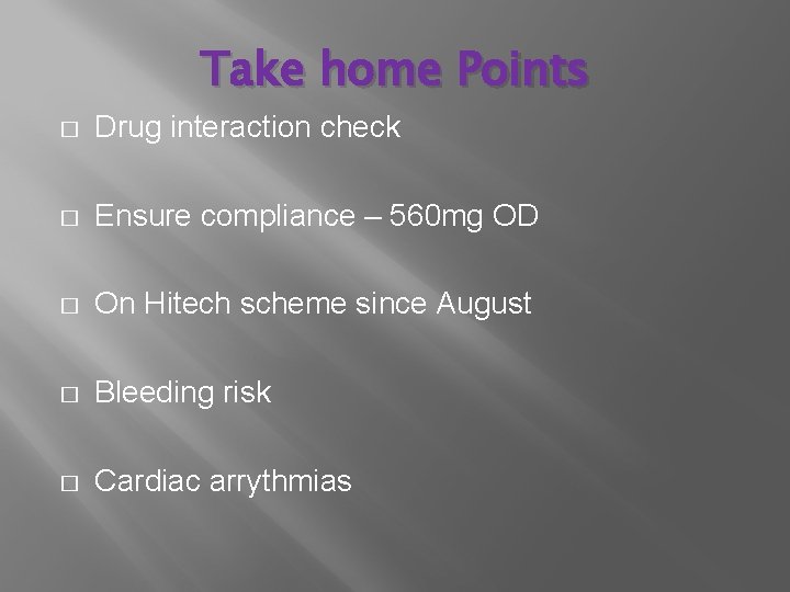 Take home Points � Drug interaction check � Ensure compliance – 560 mg OD