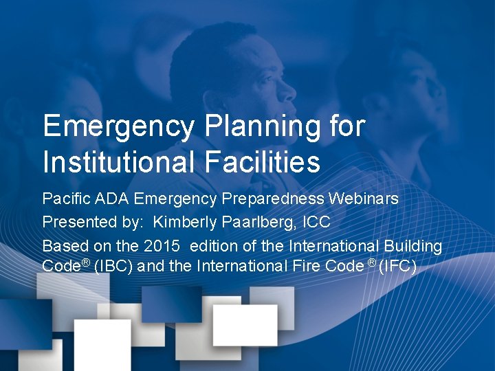 Emergency Planning for Institutional Facilities Pacific ADA Emergency Preparedness Webinars Presented by: Kimberly Paarlberg,