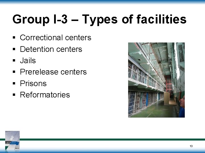 Group I-3 – Types of facilities § § § Correctional centers Detention centers Jails