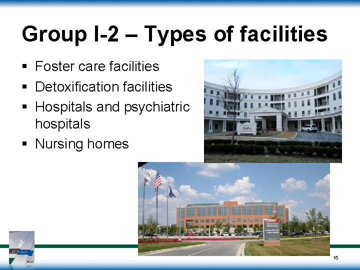 Group I-2 – Types of facilities § Foster care facilities § Detoxification facilities §