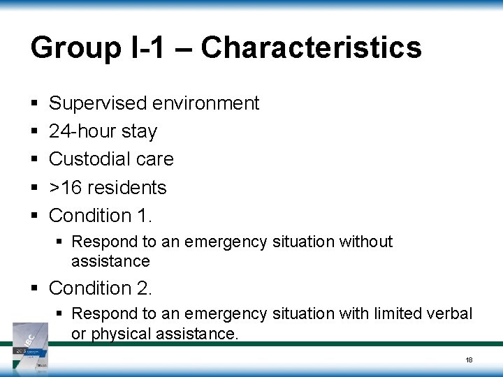 Group I-1 – Characteristics § § § Supervised environment 24 -hour stay Custodial care