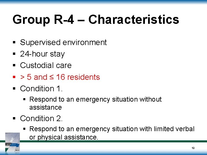 Group R-4 – Characteristics § § § Supervised environment 24 -hour stay Custodial care