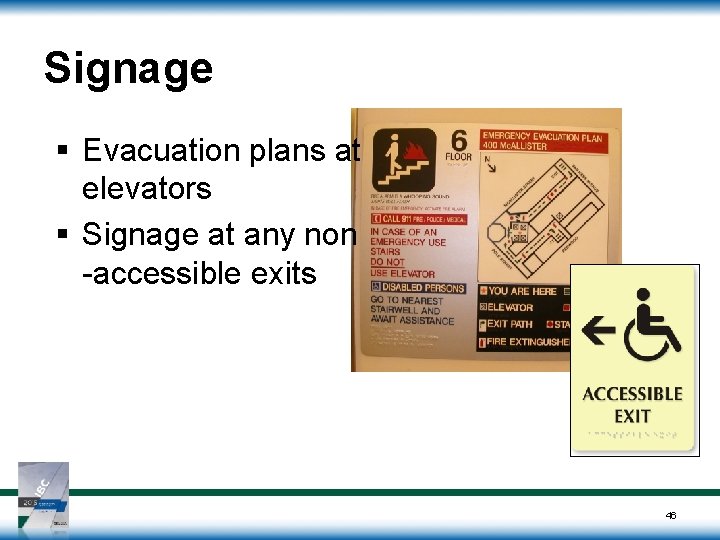 Signage § Evacuation plans at elevators § Signage at any non -accessible exits 46