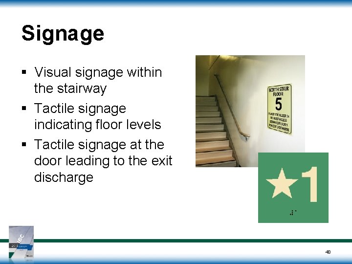 Signage § Visual signage within the stairway § Tactile signage indicating floor levels § Signage § Visual signage within the stairway § Tactile signage indicating floor levels §