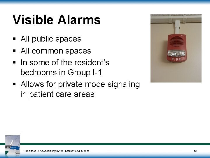 Visible Alarms § All public spaces § All common spaces § In some of