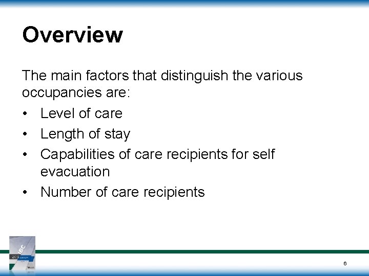 Overview The main factors that distinguish the various occupancies are: • Level of care Overview The main factors that distinguish the various occupancies are: • Level of care