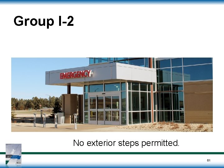 Group I-2 No exterior steps permitted. 61 Group I-2 No exterior steps permitted. 61