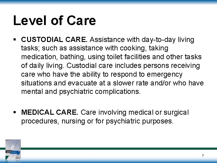 Level of Care § CUSTODIAL CARE. Assistance with day-to-day living tasks; such as assistance