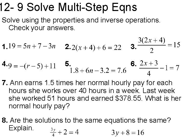 12 - 9 Solve Multi-Step Eqns Solve using the properties and inverse operations. Check