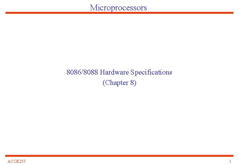 Microprocessors 8086/8088 Hardware Specifications (Chapter 8) ACOE 255 1 