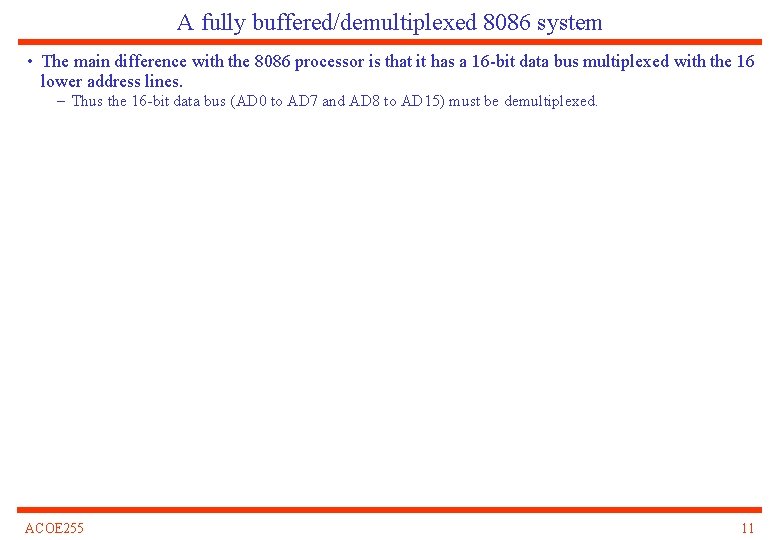 A fully buffered/demultiplexed 8086 system • The main difference with the 8086 processor is