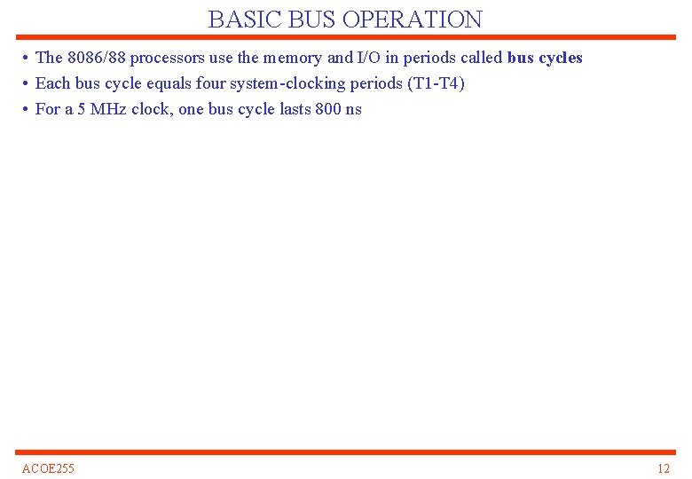 BASIC BUS OPERATION • The 8086/88 processors use the memory and I/O in periods