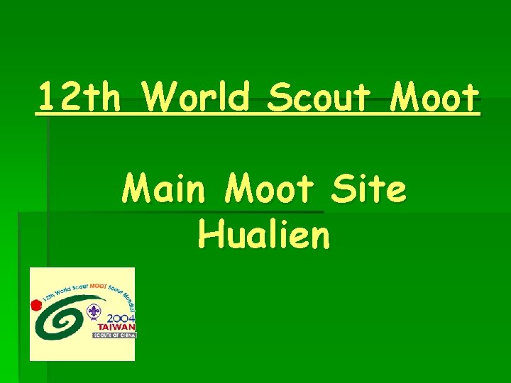12 th World Scout Moot Main Moot Site Hualien 