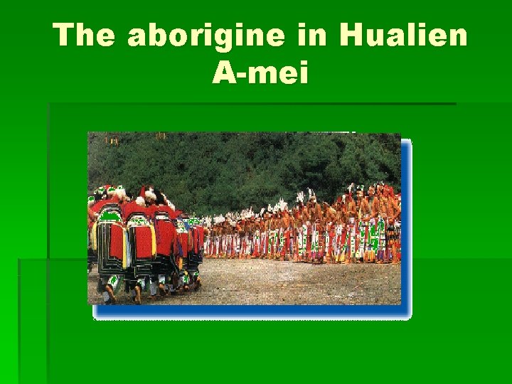 The aborigine in Hualien A-mei 