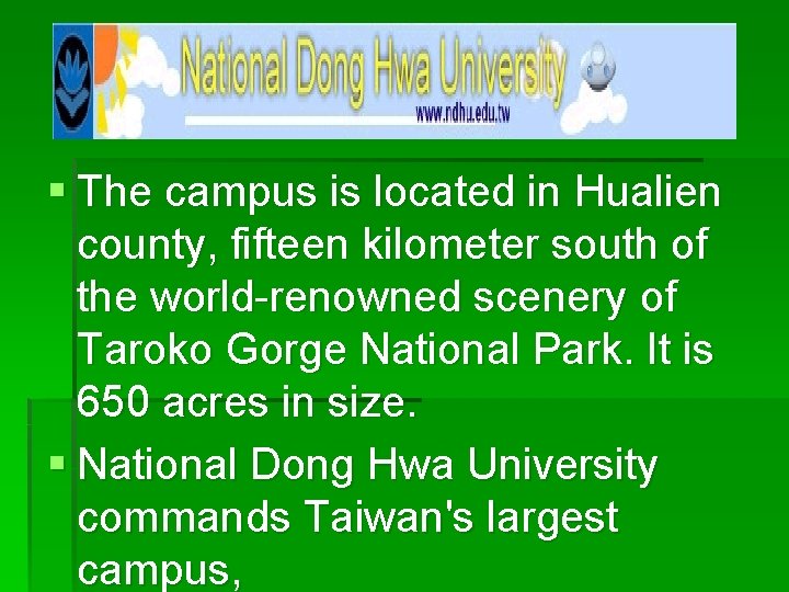 § The campus is located in Hualien county, fifteen kilometer south of the world-renowned