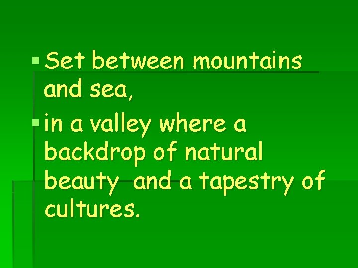 § Set between mountains and sea, § in a valley where a backdrop of