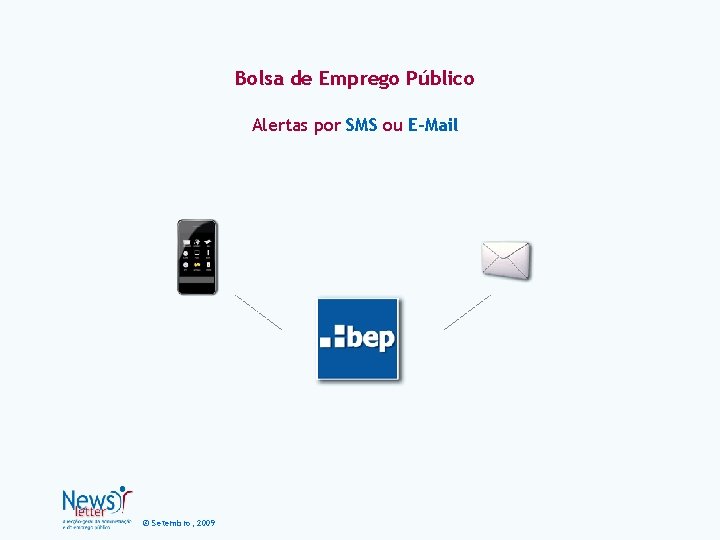 Bolsa de Emprego Público Alertas por SMS ou E-Mail © Setembro, 2009 