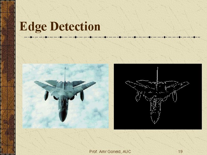 Edge Detection Prof. Amr Goneid, AUC 19 