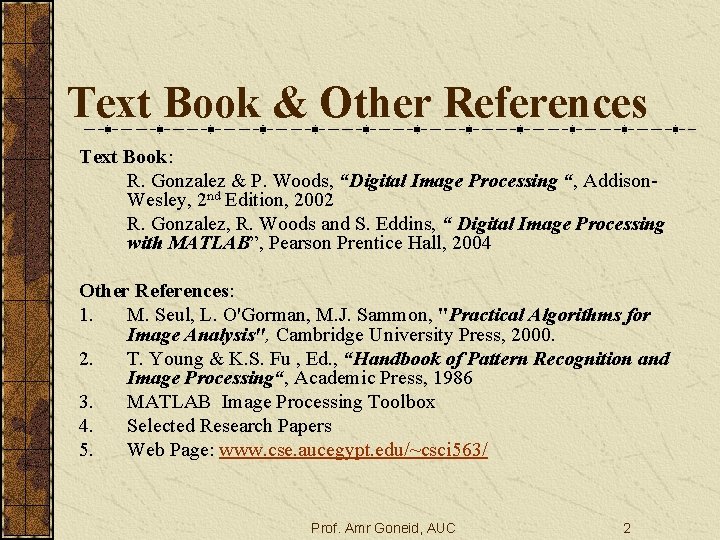 Text Book & Other References Text Book: R. Gonzalez & P. Woods, “Digital Image