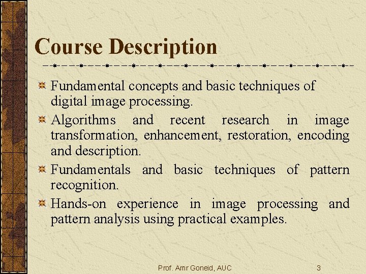 Course Description Fundamental concepts and basic techniques of digital image processing. Algorithms and recent