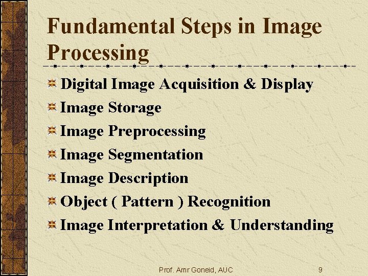 Fundamental Steps in Image Processing Digital Image Acquisition & Display Image Storage Image Preprocessing