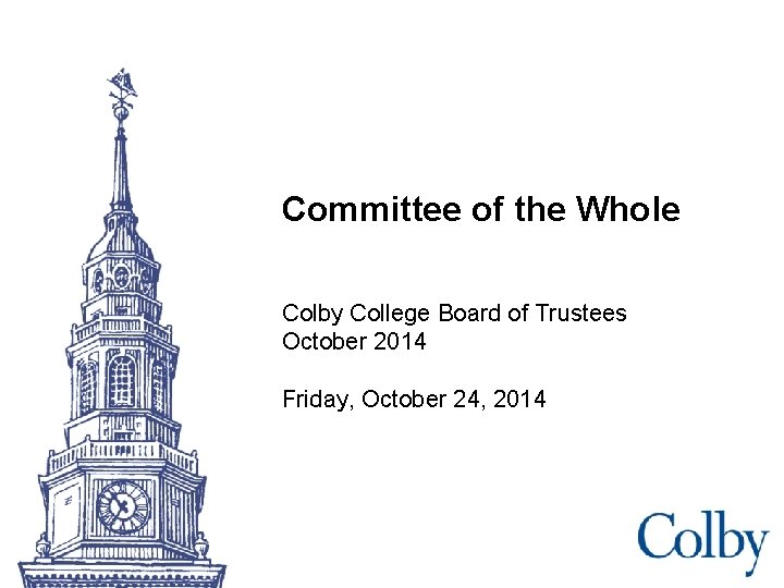 Committee of the Whole Colby College Board of Trustees October 2014 Friday, October 24,