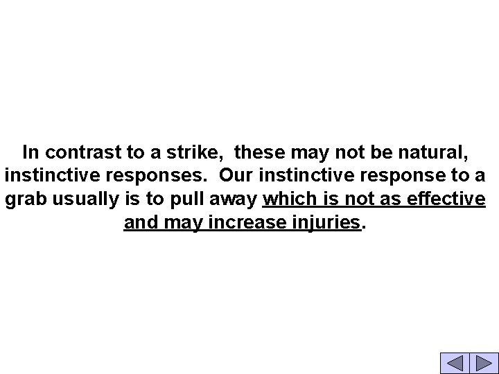 In contrast to a strike, these may not be natural, instinctive responses. Our instinctive
