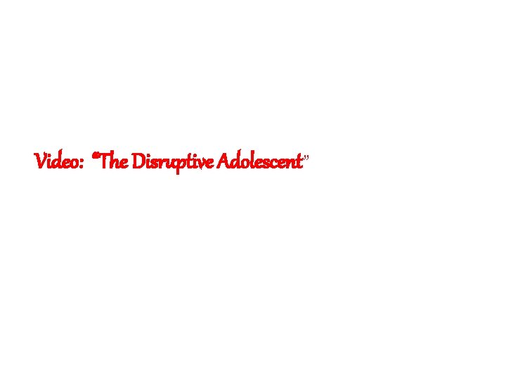 Video: “The Disruptive Adolescent” 