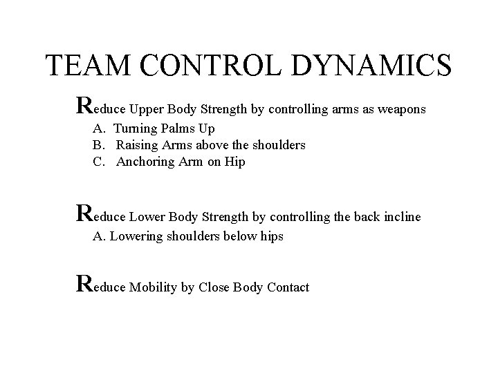 TEAM CONTROL DYNAMICS Reduce Upper Body Strength by controlling arms as weapons A. Turning