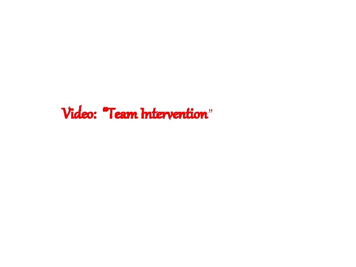 Video: “Team Intervention” 