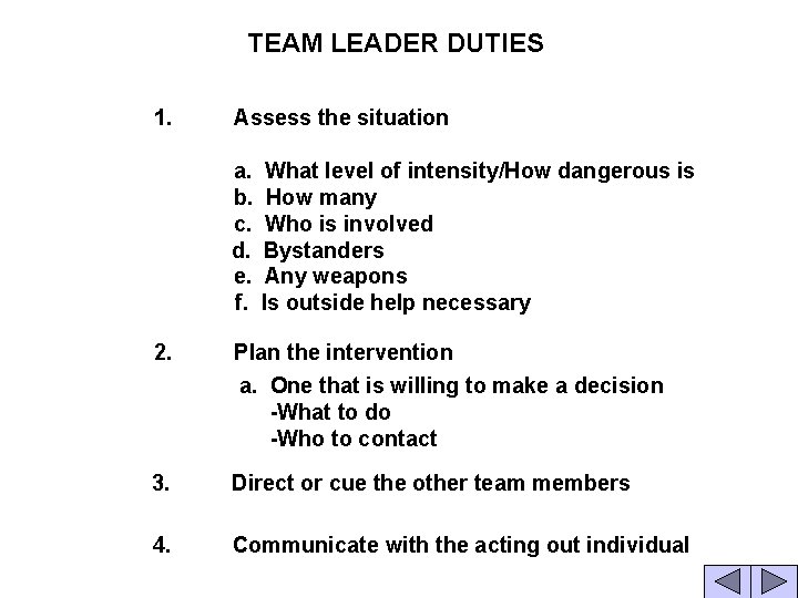 TEAM LEADER DUTIES 1. Assess the situation a. What level of intensity/How dangerous is