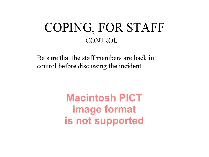 COPING, FOR STAFF CONTROL Be sure that the staff members are back in control