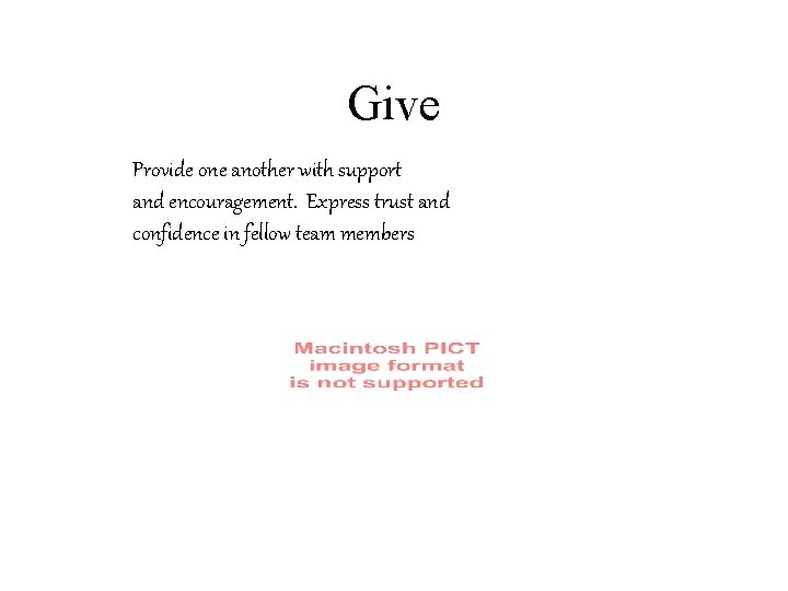 Give Provide one another with support and encouragement. Express trust and confidence in fellow