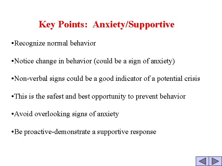  Key Points: Anxiety/Supportive • Recognize normal behavior • Notice change in behavior (could