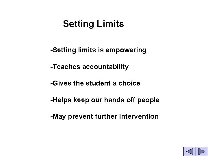  Setting Limits -Setting limits is empowering -Teaches accountability -Gives the student a choice