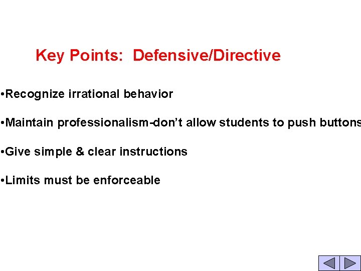  Key Points: Defensive/Directive • Recognize irrational behavior • Maintain professionalism-don’t allow students to